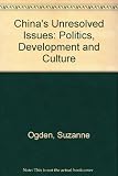 China's unresolved issues : politics, development, and culture