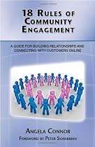 18 Rules of Community Engagement: A Guide for Building Relationships and Connecting With Customers Online