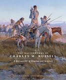 The Masterworks of Charles M. Russell: A Retrospective of Paintings and Sculpture (Charles M. Russell Center Series on Art and Photography of the American West)