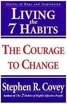 Living the 7 Habits : The Courage to Change
