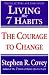 : Living the 7 Habits : The Courage to Change