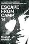 Escape from Camp 14: One man's remarkable odyssey from North Korea to freedom in the West