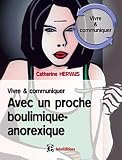 Boulimie-Anorexie : Guide de survie pour vous et vos proches