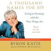 A Thousand Names for Joy: Living in Harmony with the Way Things Are | [Byron Katie, Stephen Mitchell]