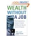 Wealth Without a Job: The Entrepreneur's Guide to Freedom and Security Beyond the 9 to 5 Lifestyle