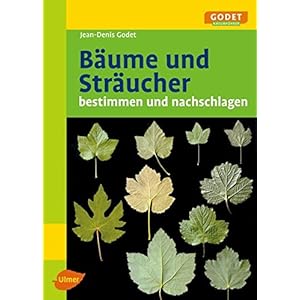 Bäume und Sträucher: Bestimmen und Nachschlagen (GODET Naturführer)