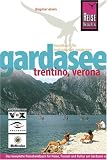 Gardasee, Trentino, Verona: Das komplette Handbuch für individu