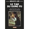 Le tao du Gung Fu : Une �tude dans la voie des arts martiaux
