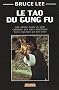 Le tao du Gung Fu : Une �tude dans la voie des arts martiaux