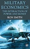 Military economics : the interaction of power and money