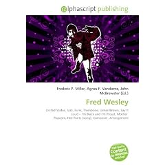 Fred Wesley: United States, Jazz, Funk, Trombone, James Brown, Say It Loud - I'm Black and I'm Proud, Mother  Popcorn, Hot Pants (song), Composer, Arrangement
