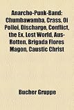 Anarcho-Punk-Band: Chumbawamba, Crass, Oi Polloi, Discharge, Conflict, the Ex, Lost World, Aus-Rotten, Brigada Flores Magon, Caustic Chri