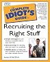 The Complete Idiot's Guide to Recruiting the Right Staff