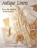 Antique Linens: From the Kitchen to the Boudoir (Schiffer Book for Collectors)