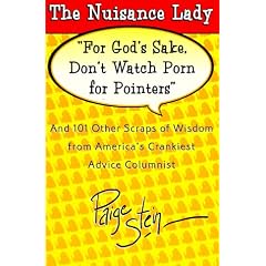 For God's Sake, Don't Watch Porn for Pointers: And 101 Other Scraps of Advice from the Nuisance Lady, America's Crankiest Advice Columnist