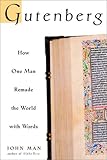 Gutenberg: How One Man Remade the World with Words
