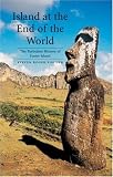 Island at the End of the World: The Turbulent History of Easter Island