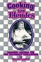 Cooking for Blondes: Gourmet Recipes for the Culinarily Challenged