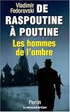 De Raspoutine à Poutine. Les Hommes de l ombre