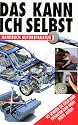 Das kann ich selbst. Handbuch Autoreparatur