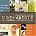 Mix Shake Stir: Recipes from Danny Meyer's Acclaimed New York City Restaurants Mix Shake Stir: Recipes from Danny Meyer's Acclaimed New York City Restaurants