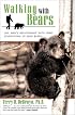 Walking With Bears: One Man's Relationship with Three Generations of Wild Bears