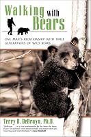 Walking With Bears: One Man's Relationship with Three Generations of Wild Bears