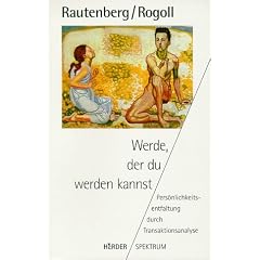 Werde, der du werden kannst. Pers�nlichkeitsentfaltung durch Transaktionsanalyse.