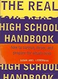 The Real High School Handbook: How to Survive, Thrive, and Prepare for Whats Next
