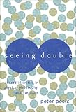 Seeing Double: Shared Identities in Physics, Philosophy, and Literature Peter Pesic