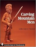 Carving Mountain Men With Cleve Taylor (Schiffer Book for Woodcarvers)