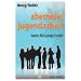 Abenteuer Jugendarbeit. Basics f�r (junge) Leiter