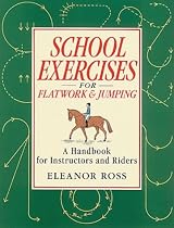 School Exercises for Flatwork and Jumping: A Handbook for Instructors and Riders