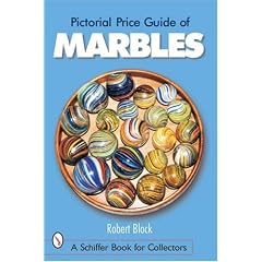 Pictorial Price Guide of Marbles (Schiffer Book for Collectors) by Robert Block