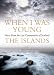 When I Was Young: Voices from Lost Communities in Scotland - The Islands