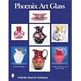 Phoenix Art Glass: An Identification and Value Guide (Schiffer Book for Collectors) by  Leland Marple