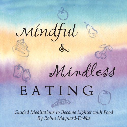 mindful and mindless eating guided meditations to become lighter with food