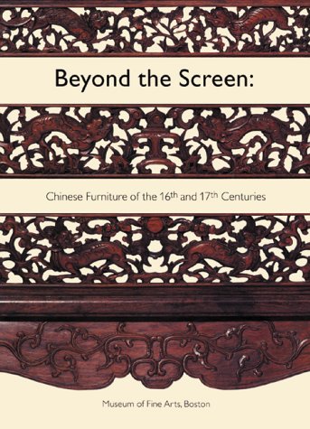 Beyond the Screen: Chinese Furniture of the 16th and 17th Centuries (an exhibition catalogue)