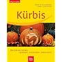 K�rbis: Die besten Sorten. Anbauen, Zubereiten, Dekorieren