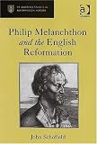 Philip Melanchthon and the English Reformation (St Andrews Studies in Reformation History)