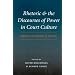 Rhetoric And The Discourses Of Power In Court Culture: China, Europe, And Japan