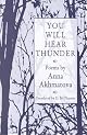 You will hear thunder: Akhmatova, poems