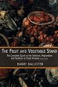 The Fruit and Vegetable Stand: The Complete Guide to the Selection, Preparation and Nutrition of Fresh Produce (revised edition)