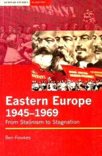 Eastern Europe, 1945-69: From Stalinism to Stagnation (Seminar Studies In History)