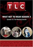 DVD : What Not To Wear Season 3 - Episode 10: The Wedding Episode