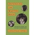 Defending the Master Race: Conservation, Eugenics, and the Legacy of Madison Grant by Jonathan Peter Spiro