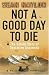 Not A Good Day to Die: The Untold Story of Operation Anaconda