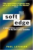 The Soft Edge: A Natural History and Future of the Information Revolution