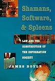 Shamans, Software and Spleens : Law and the Construction of the Information Society