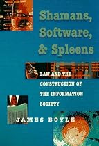 Shamans, Software and Spleens : Law and the Construction of the Information Society